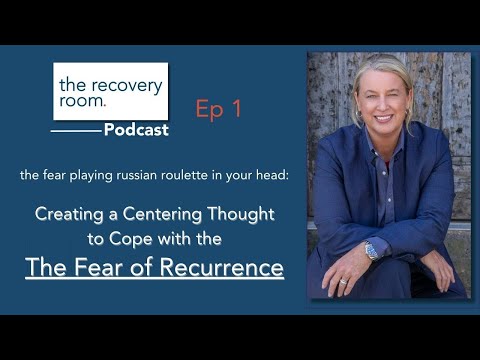 Ep 1 The Fear of Recurrence: tools to quell the fear playing roulette in your head [Video]
