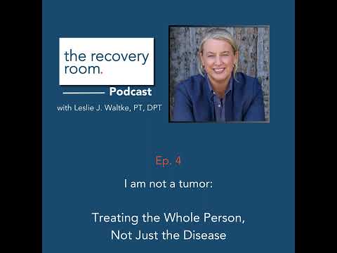 Ep 4: Treating the Whole Person, Not Just the Disease – you are not a tumor! [Video]