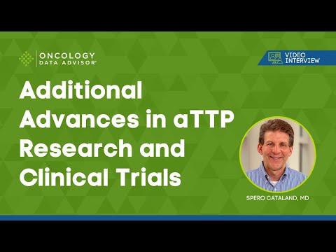 Additional Advances in aTTP Research and Clinical Trials With Spero Cataland, MD [Video]