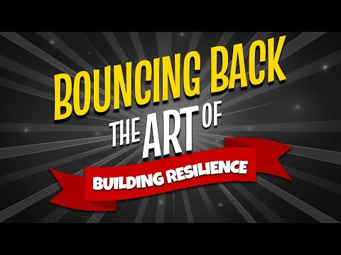 Bouncing Back:  The Art of Building Resilience [Video]