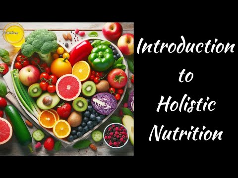 01 – Introduction to Holistic Nutrition [Video]