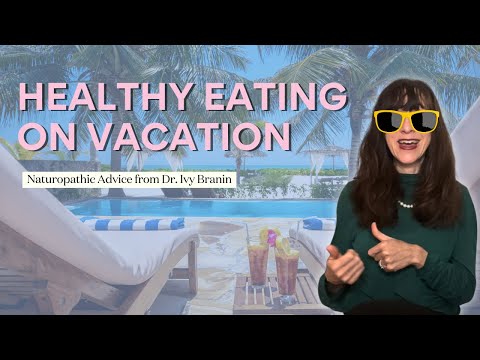 Healthy Eating on Vacation: Top Tips from a Naturopathic Doctor [Video]