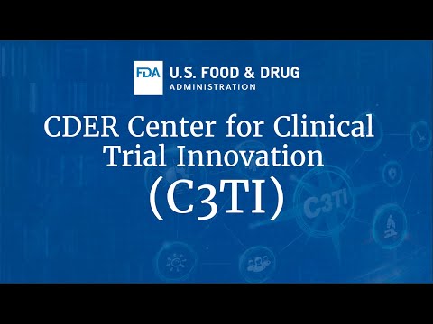 Center for Drug Evaluation and Research (CDER) Center for Clinical Trial Innovation (C3TI) [Video]