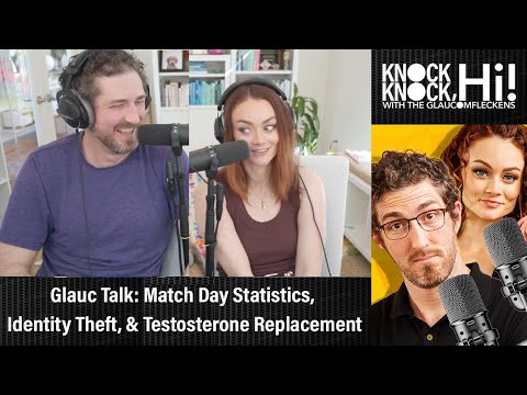 Glauc Talk: Match Day Statistics, Identity Theft, & Testosterone Replacement | Knock Knock Hi! [Video]