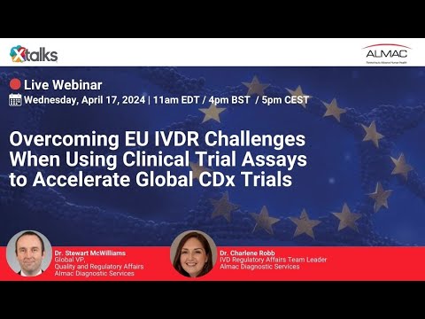 Overcoming EU IVDR Challenges When Utilising Clinical Trial Assays to Accelerate Global CDx Trials [Video]