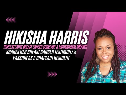 Hikisha Harris, a Christian Woman, Triple-Negative Breast Cancer Survivor & Chaplain Resident [Video]