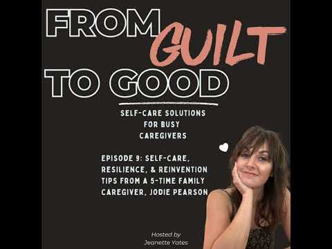 Self-Care, Resilience & Reinvention Tips from a 5-Time Family Caregiver, Jodie Pearson [Video]