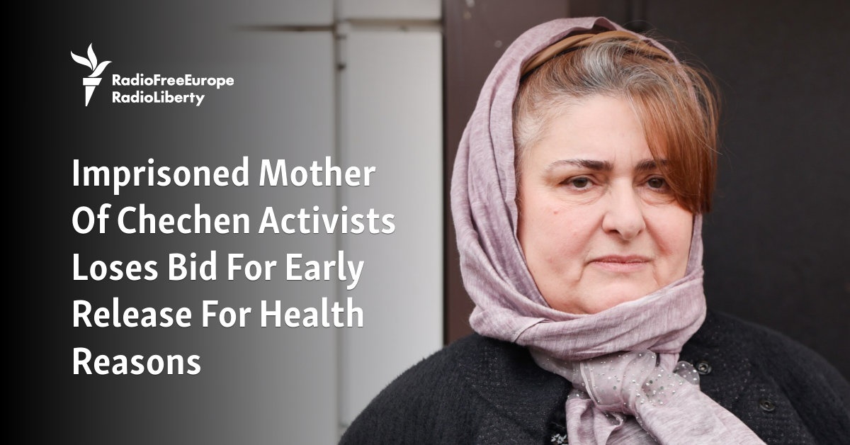 Imprisoned Mother Of Chechen Activists Loses Bid For Early Release For Health Reasons [Video]