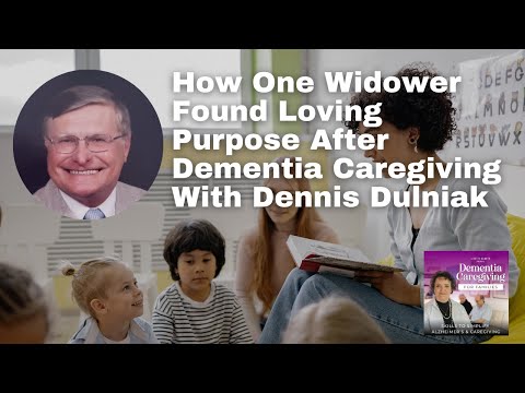 How One Widower Found Loving Purpose After Dementia Caregiving With Dennis Dulniak [Video]