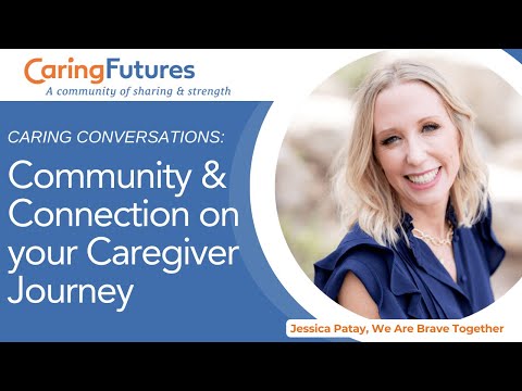 Caring Conversations: Community & Connection on your Caregiver Journey [Video]