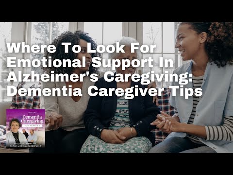 Where To Look For Emotional Support In Alzheimer’s Caregiving: Dementia Caregiver Tips [Video]