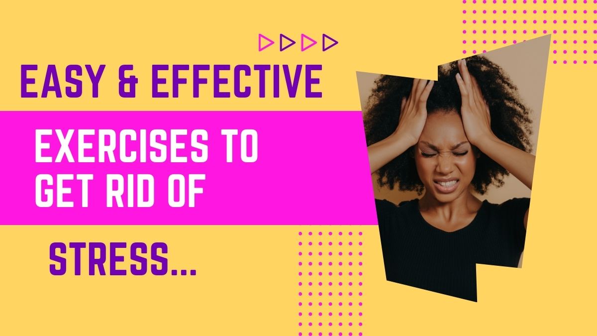 5 Easy And Effective Exercises To Get Rid Of Stress Easily [Video]