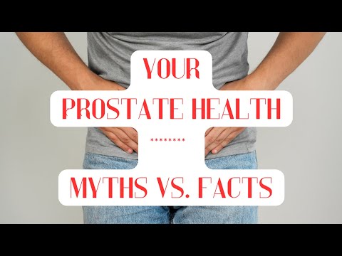 Your Prostate Health  [Myths vs Facts] [Video]