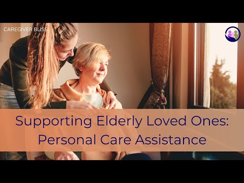 Supporting Elderly Loved Ones: Personal Care Assistance [Video]