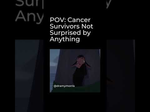 Cancer Survivors Aren’t Surprised By Anything [Video]