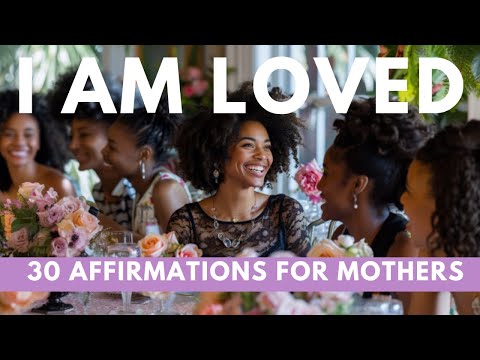 I Am Loved: 30 affirmations for mom [Video]
