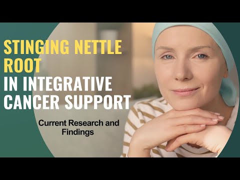 Stinging Nettle Root in Integrative Cancer Support: Current Research and Findings [Video]
