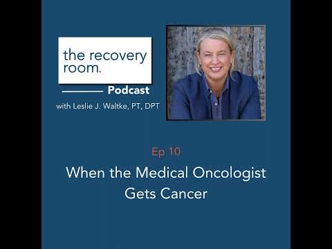 Ep 10: When the Medical Oncologist Becomes a Cancer Patient [Video]