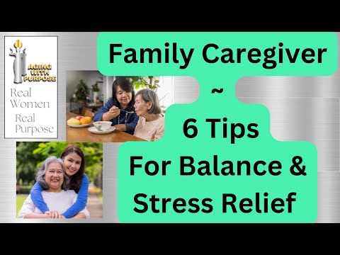 Family Caregiver ~ 6 Tips for Balance & Stress Relief [Video]