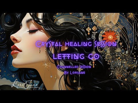 Letting Go – Crystal Healing Session by Lorijane [Video]