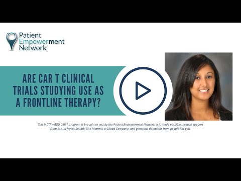 Are CAR T Clinical Trials Studying Use As a Frontline Therapy? [Video]