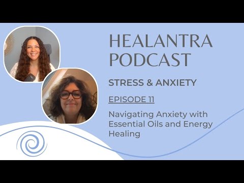 Episode 11: Navigating Anxiety with Energy Healing and Essential Oils [Video]