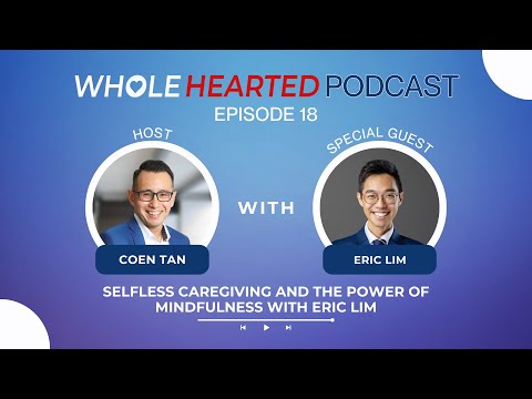Selfless Caregiving and the Power of Mindfulness with Eric Lim | Coen Tan [Video]