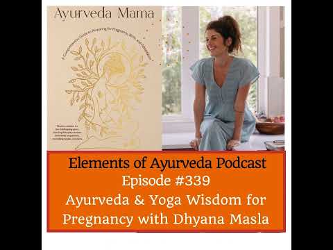 Episode #339 Ayurveda & Yoga Wisdom for Pregnancy with Dhyana Masla   [Video]