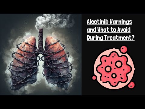 Alectinib Warnings and What to Avoid During Treatment [Video]