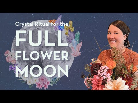 Full Flower Moon Ritual | Crystals for the May Flower Moon [Video]