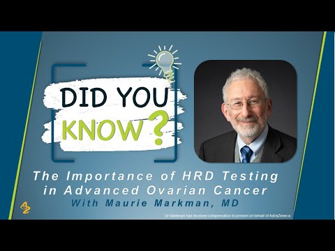 Did You Know? The Importance of HRD Testing in Advanced Ovarian Cancer With Maurie Markman, MD [Video]