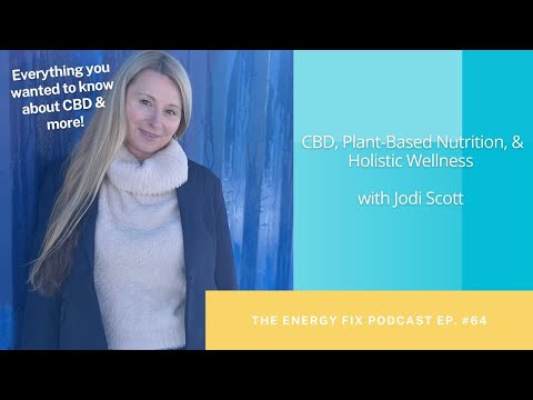 CBD, Plant-Based Nutrition, & Holistic Wellness with Jodi Scott – Episode [Video]