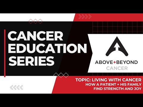 Cancer Education Series: Living with Cancer: How a Patient & His Family Find Strength and Joy [Video]