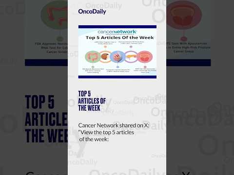 Top 5 Articles Of The Week by Cancer Network [Video]