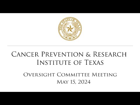 CPRIT Oversight Committee Meeting (May 15, 2024) [Video]