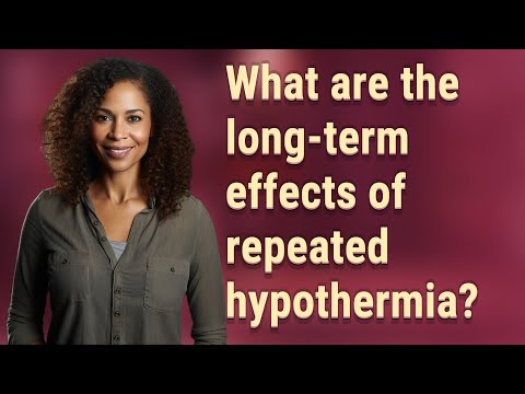 What are the long-term effects of repeated hypothermia? [Video]