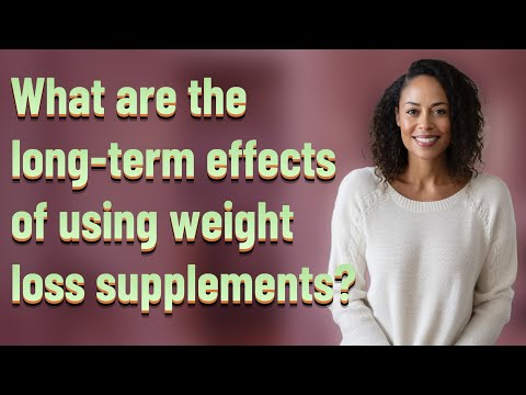 What are the long-term effects of using weight loss supplements? [Video]