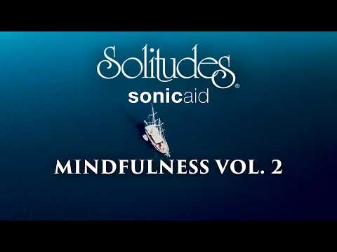 SonicAid Solitudes – Tranquil Tides | Mindfulness Vol. 2 [Video]