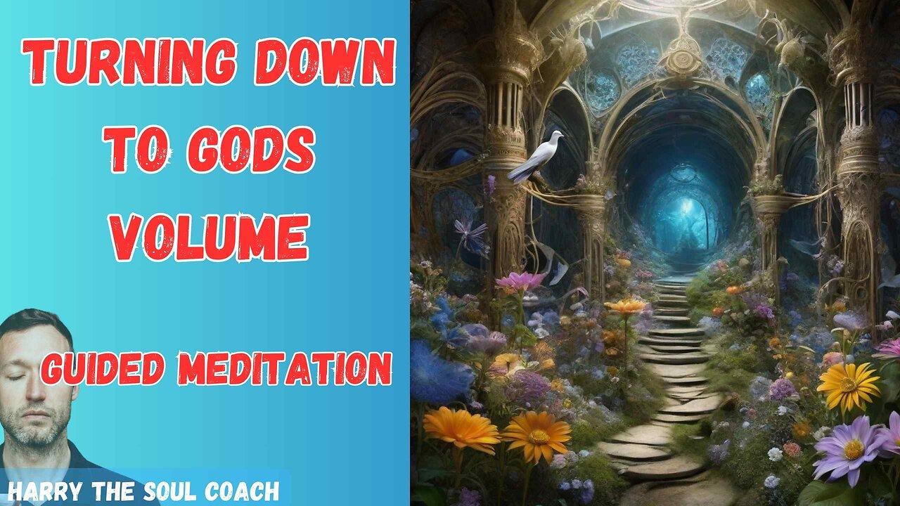 Turning Down to Gods Volume Guided Meditation [Video]