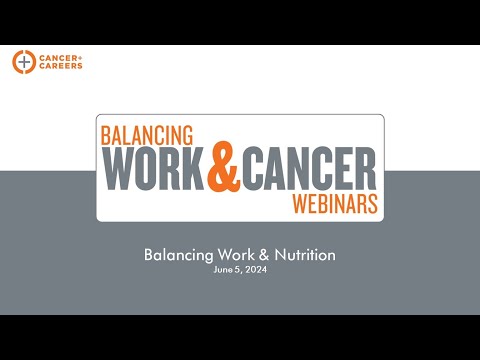 Balancing Work & Cancer Webinar: Nutrition [Video]