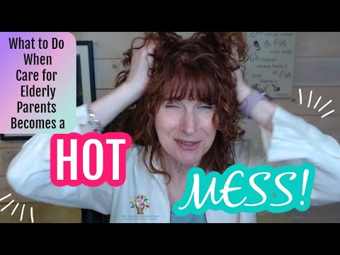 What to Do When Care for Elderly Parents at Home Becomes a Hot Mess [Video]