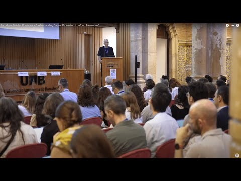 Barcelona BioMed Conference “Understanding Cancer Promotion to Inform Prevention” [Video]