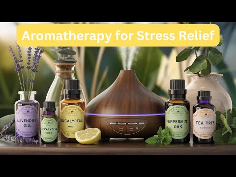 Ultimate Guide to Aromatherapy | Essential Oils for Stress Relief and Their Benefits [Video]