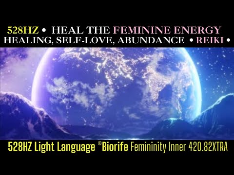 528HZ HEAL THE FEMININE ENERGY • ACTIVATE HEALING, SELF-LOVE, ABUNDANCE & INNER POWER • REIKI [Video]