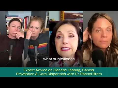 EXPERT ADVICE ON GENETIC TESTING, CANCER PREVENTION & CARE DISPARITIES WITH DR. RACHEL BREM [Video]