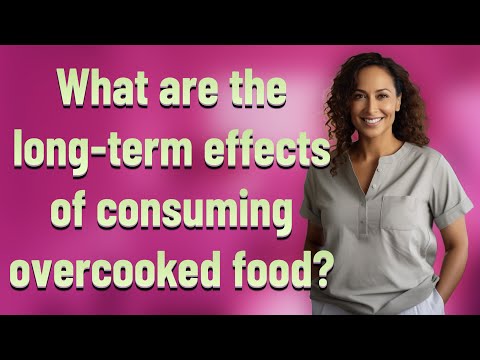 What are the long-term effects of consuming overcooked food? [Video]