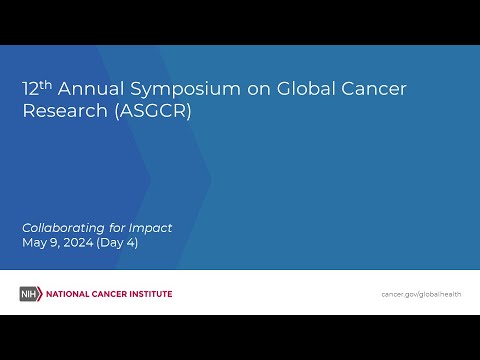 12th Annual Symposium on Global Cancer Research: Day 4 [Video]