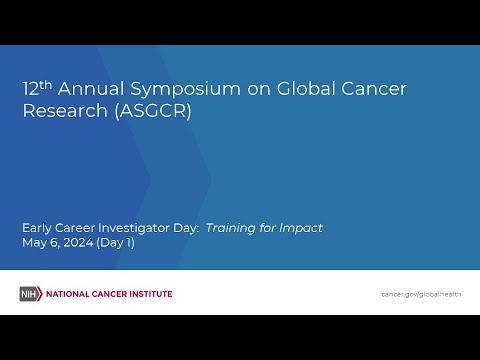 12th Annual Symposium on Global Cancer Research: Early Career Investigator Day 1 [Video]