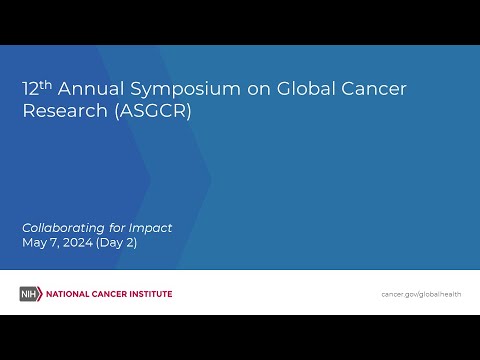 12th Annual Symposium on Global Cancer Research: Day 2 [Video]