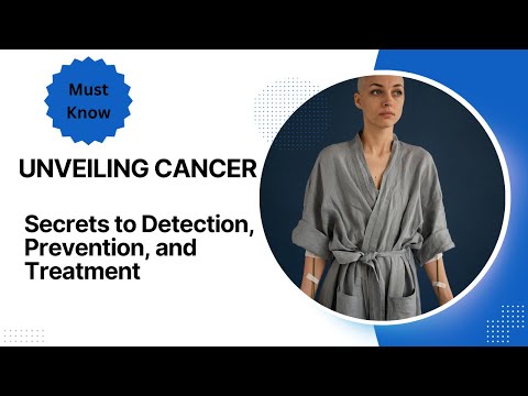 Unveiling Cancer: Secrets to Detection, Prevention, and Treatment [Video]